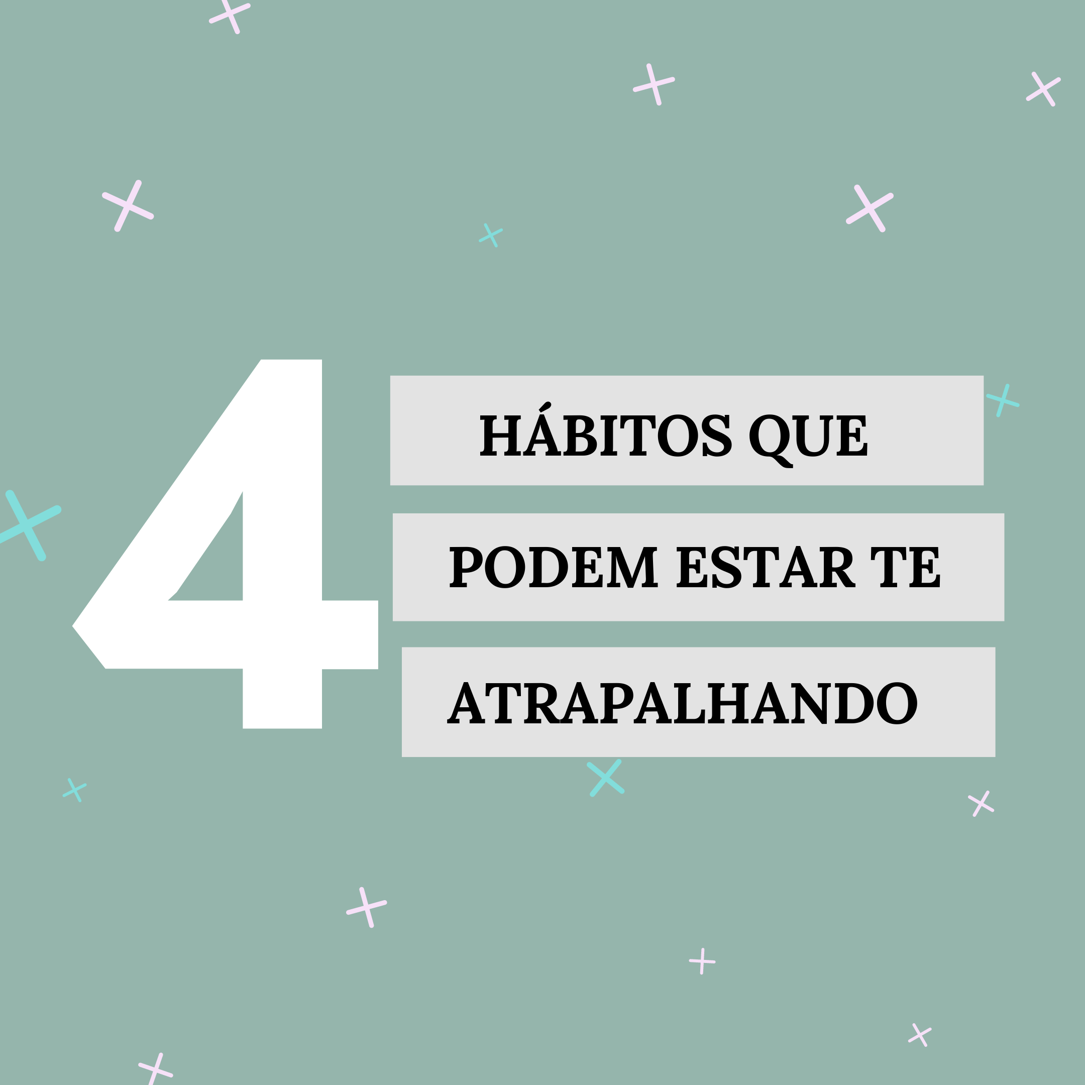 4-habitos-que-podem-estar-te-atrapalhando