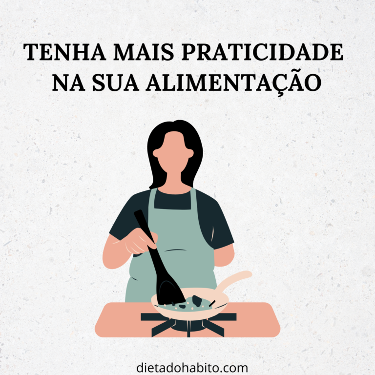 Como ter mais praticidade com a alimentação - 4 dicas simples